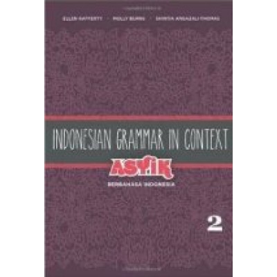 Indonesian Grammar in Context: Asyik Berbahasa Indonesia: Volume 2