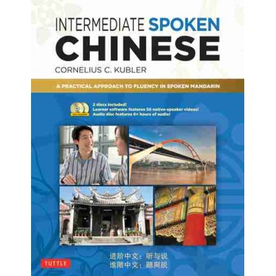 Intermediate Spoken Chinese: A Practical Approach to Fluency in Spoken Mandarin 